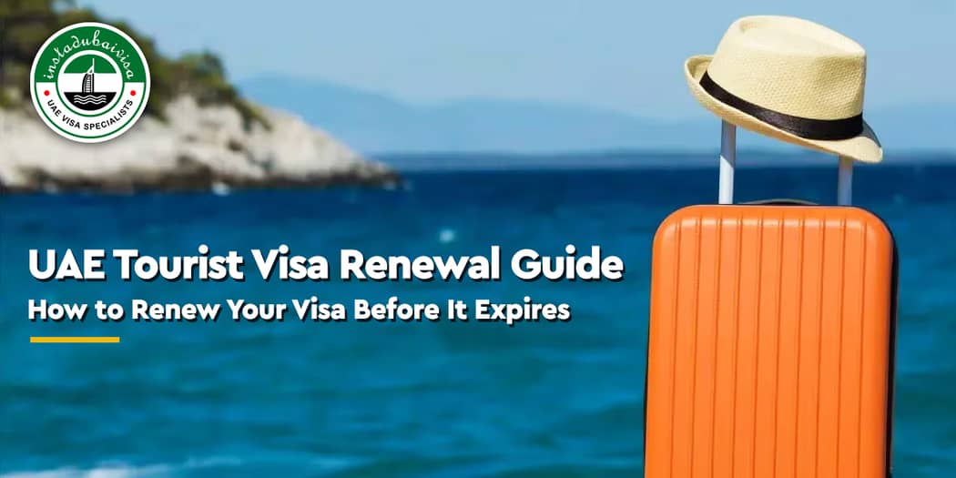 UAE Tourist Visa Renewal Guide: How to Renew Your Visa Before It Expires